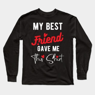 My Best Friend Gave Me This Shirt International Friendship Day 2020 , international best friendship day Long Sleeve T-Shirt